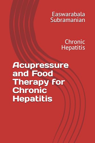 Acupressure and Food Therapy for Chronic Hepatitis: Chronic Hepatitis (Common People Medical Books - Part 3, Band 47) von Independently published